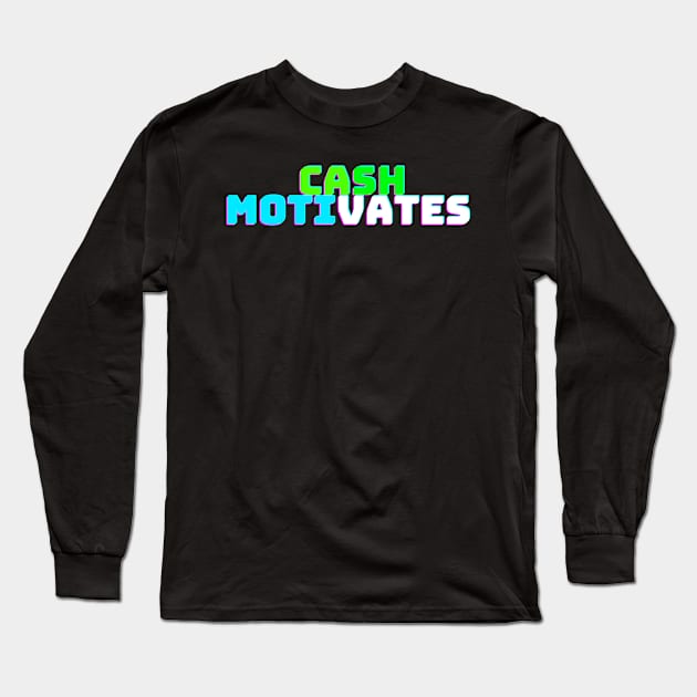 CASH MOTIVATES Long Sleeve T-Shirt by desthehero